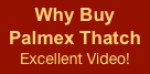 Why Buy 
Palmex Thatch Excellent Video!
